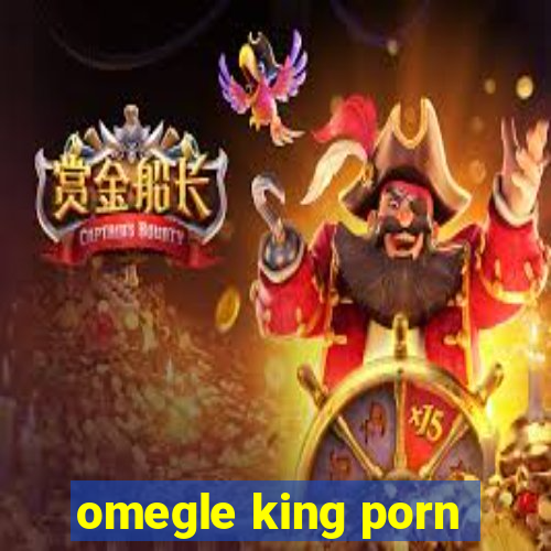 omegle king porn